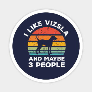 I Like Vizsla and Maybe 3 People, Retro Vintage Sunset with Style Old Grainy Grunge Texture Magnet